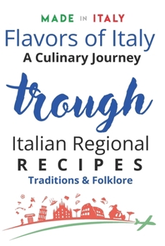 Paperback Flavors of Italy: A Culinary Journey Through Tradition, Folklore, and Regional Recipes Book