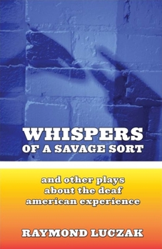 Paperback Whispers of a Savage Sort: And Other Plays about the Deaf American Experience Book