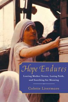 Hope Endures: My Story of Losing Faith, Leaving Mother Teresa, and Finding My Purpose