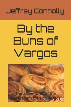 Paperback By the Buns of Vargos: The adventures of the Haversham Clan on Vargos Book