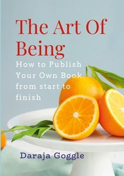 Paperback The Art of Being How To Publish Your Own Book
