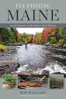 Paperback Fly Fishing Maine: Local Experts on the State's Best Waters Book