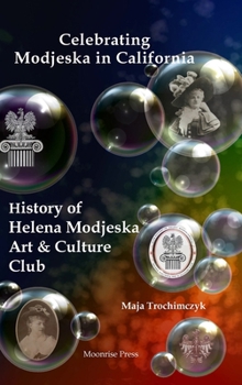 Hardcover Celebrating Modjeska in California: History of Helena Modjeska Art & Culture Club Book