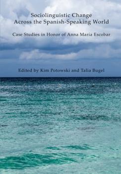 Hardcover Sociolinguistic Change Across the Spanish-Speaking World: Case Studies in Honor of Anna María Escobar Book