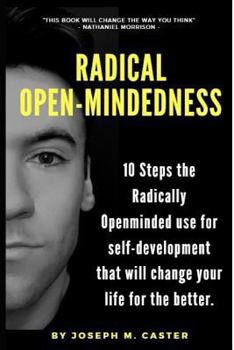 Paperback Radical Open-Mindedness: 10 Steps the Radically Open-Minded use for self-development that will change your life for the better Book
