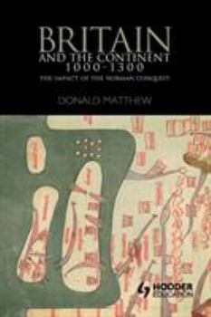 Paperback Britain and the Continent 1000-1300: The Impact of the Norman Conquest Book