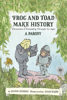 Hardcover Frog and Toad Make History [A Parody]: Chronicles of Friendship Through the Ages Book