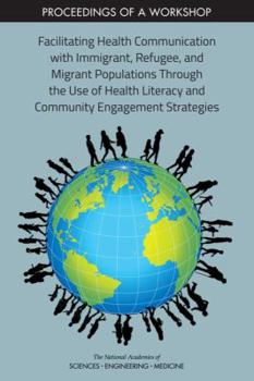 Paperback Facilitating Health Communication with Immigrant, Refugee, and Migrant Populations Through the Use of Health Literacy and Community Engagement Strateg Book