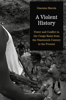 Paperback A Violent History: Power and Conflict in the Congo Basin from the Nineteenth Century to the Present Book