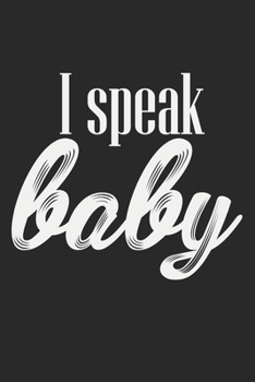 I Speak Baby: Notebook A5 Size, 6x9 inches, 120 lined Pages, Nanny Babysitter Toddler Children Babysitting Funny