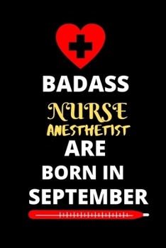 BADASS NURSE ANESTHETIST ARE BORN IN SEPTEMBER: Blank Lined Notebook for Nurse anesthetist Student-Future Nurse anesthetist  Gifts for Women