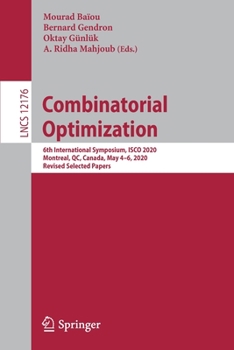 Paperback Combinatorial Optimization: 6th International Symposium, Isco 2020, Montreal, Qc, Canada, May 4-6, 2020, Revised Selected Papers Book
