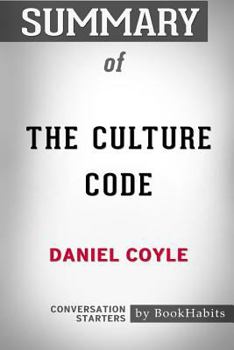 Paperback Summary of The Culture Code by Daniel Coyle: Conversation Starters Book