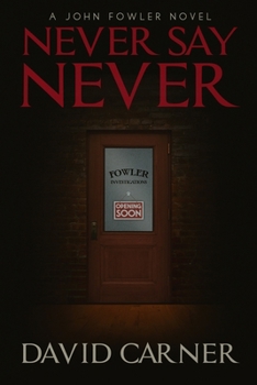 Never Say Never - A John Fowler Novel