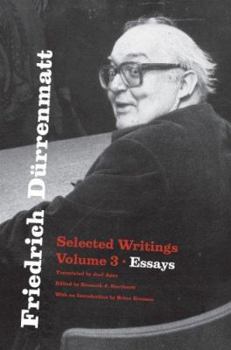 Friedrich Durrenmatt: Selected Writings, Volume 3, Essays - Book #3 of the Selected Writings