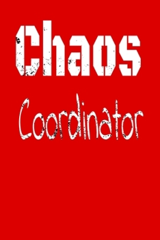 Chaos Coordinator : Lined Blank Notebook Journal,Fun and Useful Way to Take Notes and Stay on Track,Nice Gift,