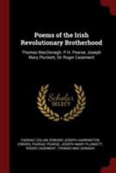 Paperback Poems of the Irish Revolutionary Brotherhood: Thomas MacDonagh. P.H. Pearse, Joseph Mary Plunkett, Sir Roger Casement Book