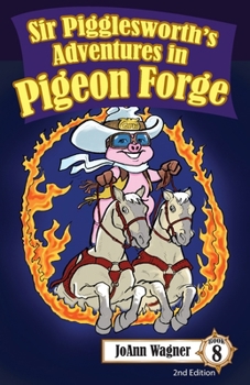 Paperback Sir Pigglesworth's Adventures in Pigeon Forge: Your Favorite Hilarious Little Pig Gets Invited to perform in the Dolly Parton Stampede(R) Dinner Theat Book