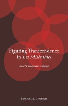 Paperback Figuring Transcendence in Les Misérables: Hugo's Romantic Sublime Book