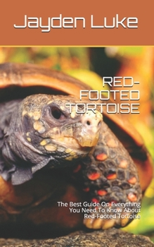 Paperback Red-Footed Tortoise: The Best Guide On Everything You Need To Know About Red-Footed Tortoise Book