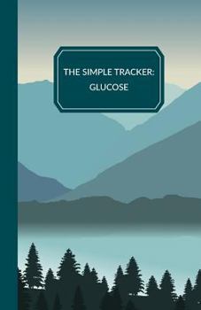 The Simple Tracker: Glucose: A blood sugar and glucose tracking and monitoring journal for diabetics.