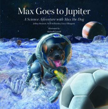 Hardcover Max Goes to Jupiter: A Science Adventure with Max the Dog Book