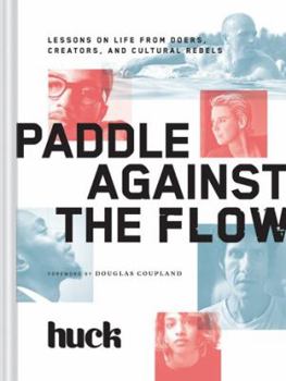 Hardcover Paddle Against the Flow: Lessons on Life from Doers, Creators, and Cultural Rebels Book