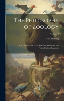 Hardcover The Philosophy of Zoology: Or, a General View of the Structure, Functions, and Classification of Animals; Volume 2 Book