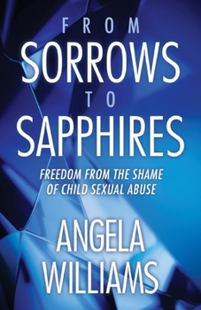 Paperback From Sorrows to Sapphires: Freedom from the Shame of Child Sexual Abuse Book