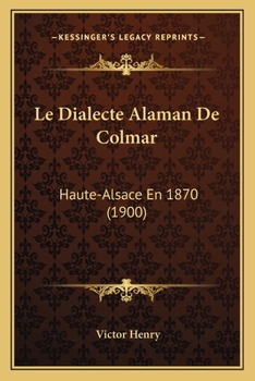 Paperback Le Dialecte Alaman De Colmar: Haute-Alsace En 1870 (1900) [French] Book