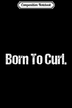 Paperback Composition Notebook: Curling Gift For Curlers Chess On Ice Sport Born To Curl Journal/Notebook Blank Lined Ruled 6x9 100 Pages Book