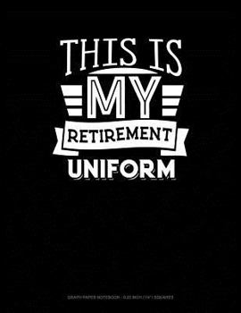 Paperback This Is My Retirement Uniform: Graph Paper Notebook - 0.25 Inch (1/4) Squares Book