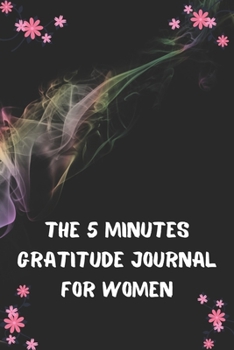 The 5 Minutes Gratitude Journal for Women: 100 Days gratitude and daily practice, spending five minutes to cultivate happiness, gift for women love