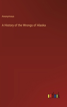 Hardcover A History of the Wrongs of Alaska Book