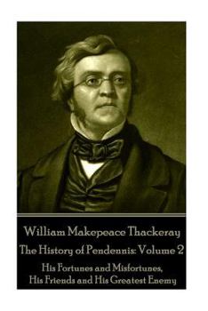 Paperback William Makepeace Thackeray - The History of Pendennis: Volume 2: His Fortunes and Misfortunes, His Friends and His Greatest Enemy Book
