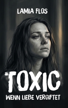 Paperback TOXIC - Wenn Liebe vergiftet: Meine wahre Geschichte [German] Book