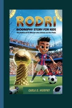 RODRI BIOGRAPHY STORY FOR KIDS: THE BALLON D'OR WINNER WHO SHINES ON THE FIELD