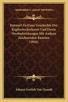 Paperback Entwurf Zu Einer Geschichte Der Kupferstecherkunst Und Deren Wechselwirkungen Mit Andern Zeichnenden Kunsten (1826) [German] Book