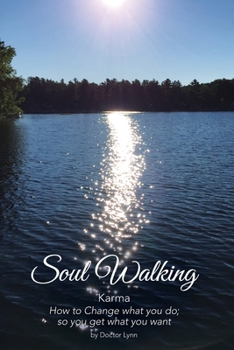 Paperback Soul Walking: Karma How to Change what you do; so you get what you want Book