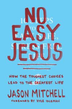 Paperback No Easy Jesus: How the Toughest Choices Lead to the Greatest Life Book
