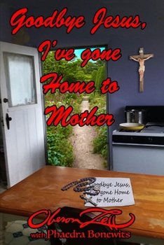 Paperback Goodbye Jesus I've Gone Home to Mother Book