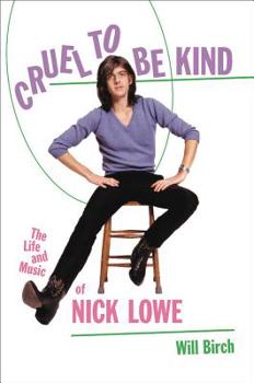 Hardcover Cruel to Be Kind: The Life and Music of Nick Lowe Book