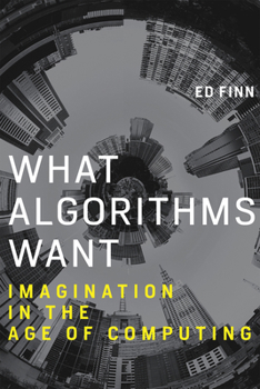 Paperback What Algorithms Want: Imagination in the Age of Computing Book