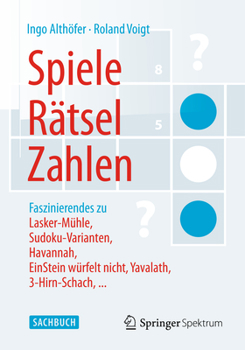 Paperback Spiele, Rätsel, Zahlen: Faszinierendes Zu Lasker-Mühle, Sudoku-Varianten, Havannah, Einstein Würfelt Nicht, Yavalath, 3-Hirn-Schach, ... [German] Book