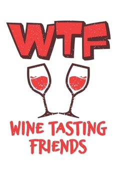 Wtf | Wine Tasting Friends: Wein Geschenk Für Weinliebhaber Und Weintrinker Dina5 Gepunktet Notizbuch Tagebuch Planer Notizblock Journal Malheft Strazze