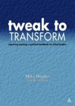 Paperback Tweak to Transform: Improving Teaching: A Practical Handbook for School Leaders Book