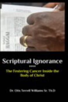 Paperback Scriptural Ignorance: The Festering Cancer Inside the Body of Christ Book
