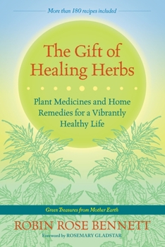Paperback The Gift of Healing Herbs: Plant Medicines and Home Remedies for a Vibrantly Healthy Life Book