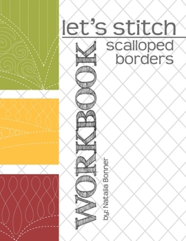 Paperback Let's Stitch - Scalloped Borders - WORKBOOK: a companion workbook to Natalia Bonner's online class Book
