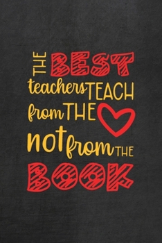 Paperback The Best Teachers Teach From The Heart Not From The Book: All Purpose 6x9 Blank Lined Notebook Journal Way Better Than A Card Trendy Unique Gift Black Book